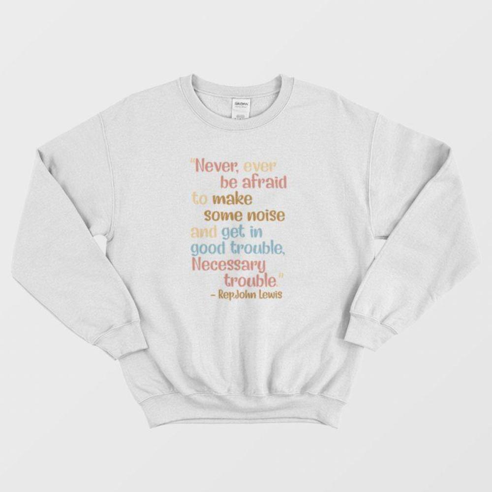Get In Good Trouble Necessary Trouble Activist Quote Message Unisex Sweatshirt